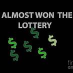 i almost won the lottery